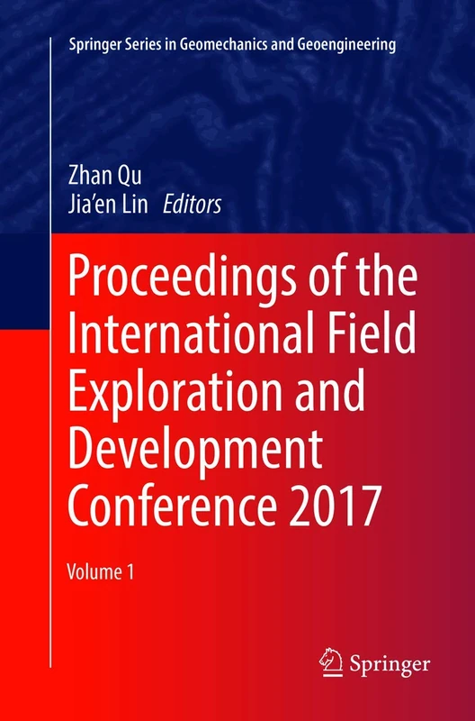 Proceedings of the International Field Exploration and Development Conference 2017 (Springer Series in Geomechanics and Geoengineering)