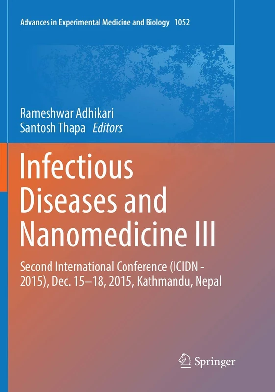 Infectious Diseases and Nanomedicine III: Second International Conference (ICIDN - 2015), Dec. 15-18, 2015, Kathmandu, Nepal: 1052 (Advances in Experimental Medicine and Biology, 1052) - Image 1
