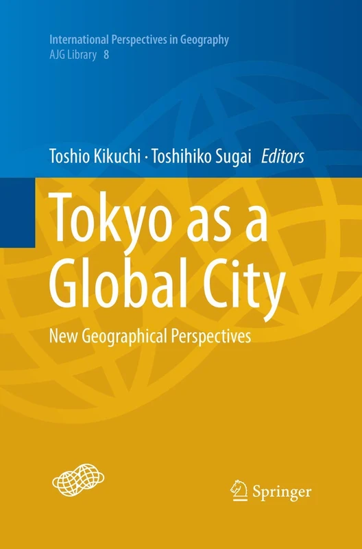 Tokyo as a Global City: New Geographical Perspectives: 8 (International Perspectives in Geography, 8)