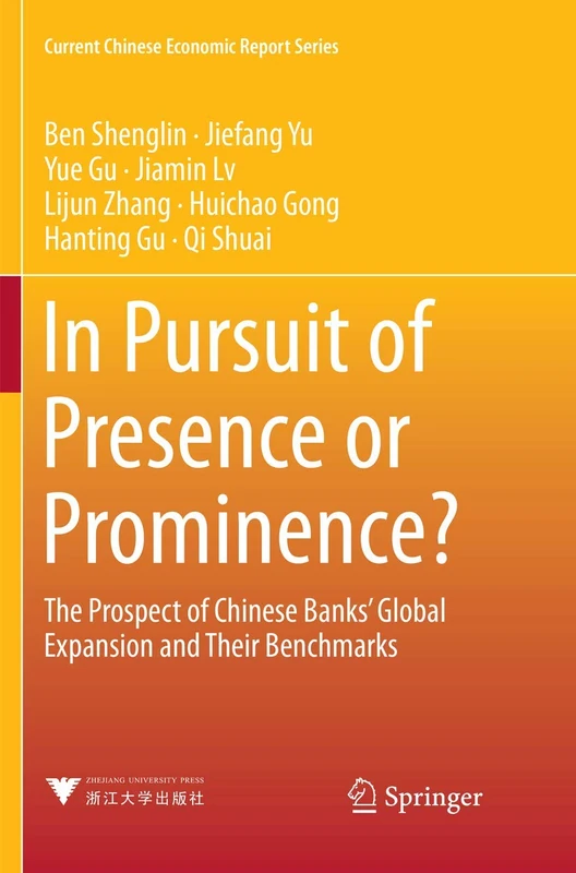 In Pursuit of Presence or Prominence?: The Prospect of Chinese Banks' Global Expansion and Their Benchmarks (Current Chinese Economic Report Series)
