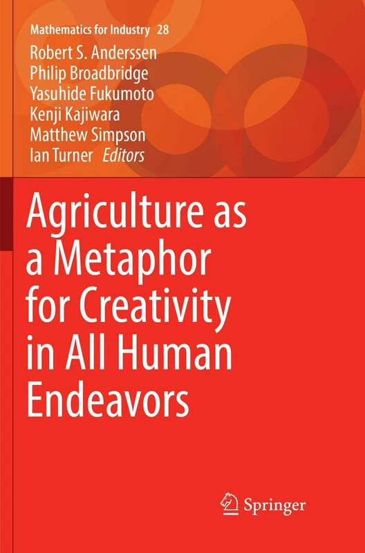 Agriculture as a Metaphor for Creativity in All Human Endeavors: 28 (Mathematics for Industry)