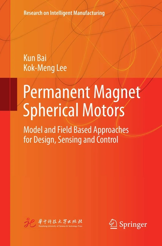 Permanent Magnet Spherical Motors: Model and Field Based Approaches for Design, Sensing and Control (Research on Intelligent Manufacturing)