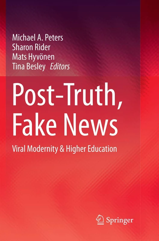 Post-Truth, Fake News: Viral Modernity & Higher Education