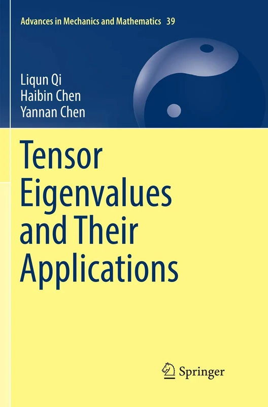 Tensor Eigenvalues and Their Applications: 39 (Advances in Mechanics and Mathematics, 39)