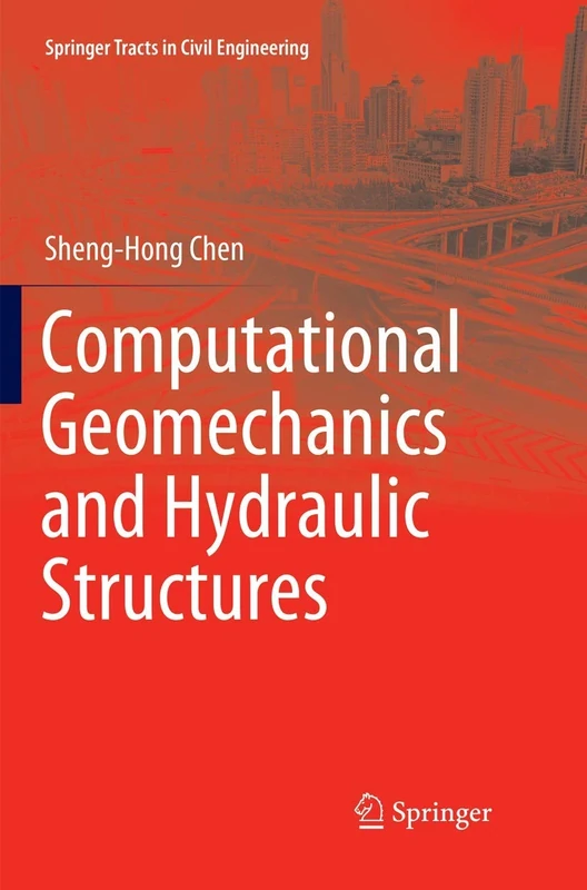 Computational Geomechanics and Hydraulic Structures (Springer Tracts in Civil Engineering)