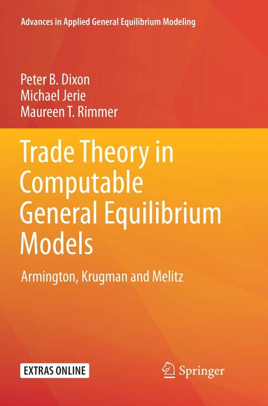 Trade Theory in Computable General Equilibrium Models: Armington, Krugman and Melitz (Advances in Applied General Equilibrium Modeling)