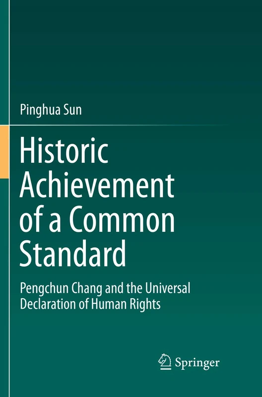 Historic Achievement of a Common Standard: Pengchun Chang and the Universal Declaration of Human Rights