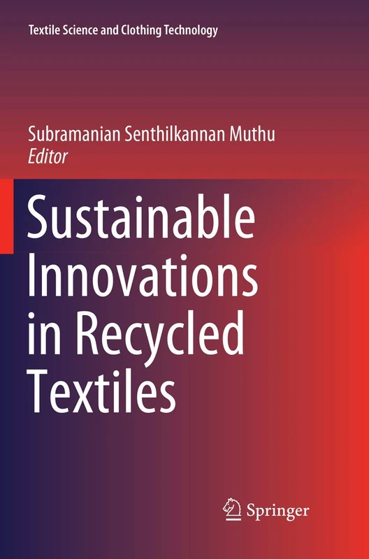 Sustainable Innovations in Recycled Textiles (Textile Science and Clothing Technology)