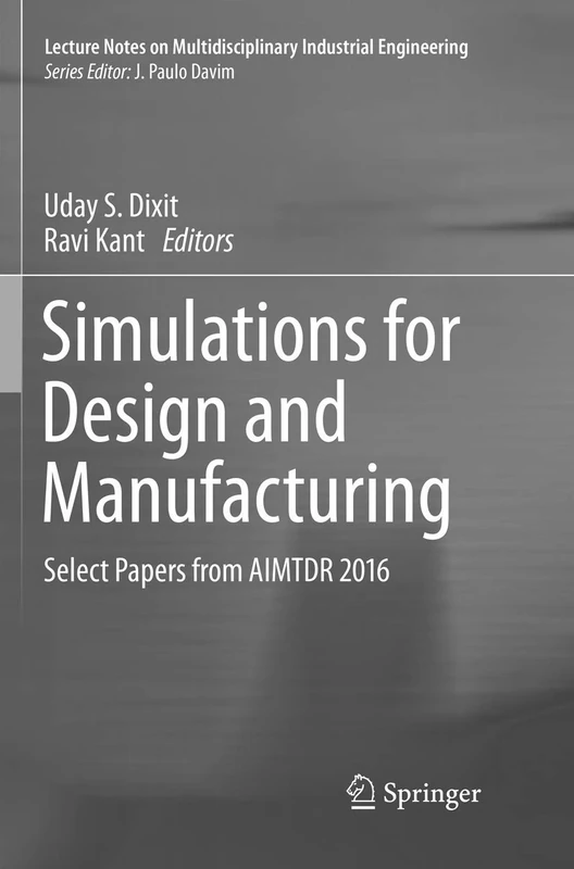 Simulations for Design and Manufacturing: Select Papers from AIMTDR 2016 (Lecture Notes on Multidisciplinary Industrial Engineering) - Image 1