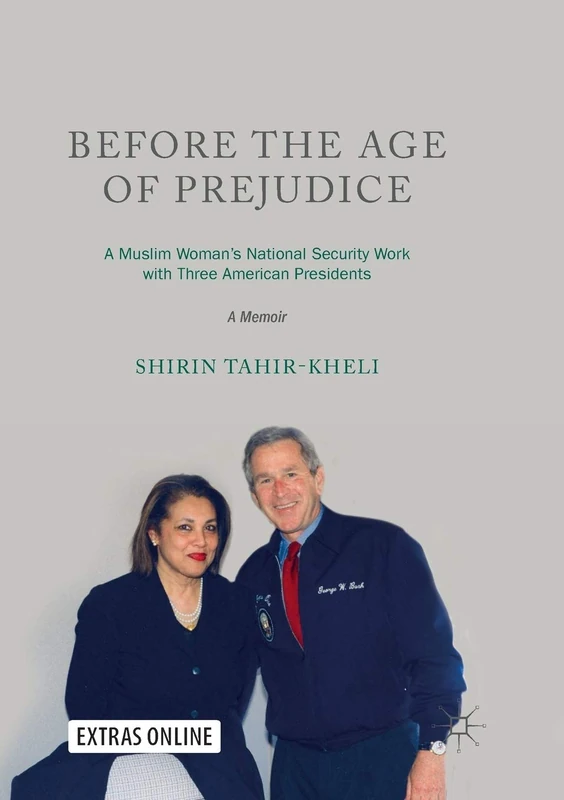 Before the Age of Prejudice: A Muslim Woman’s National Security Work with Three American Presidents - A Memoir