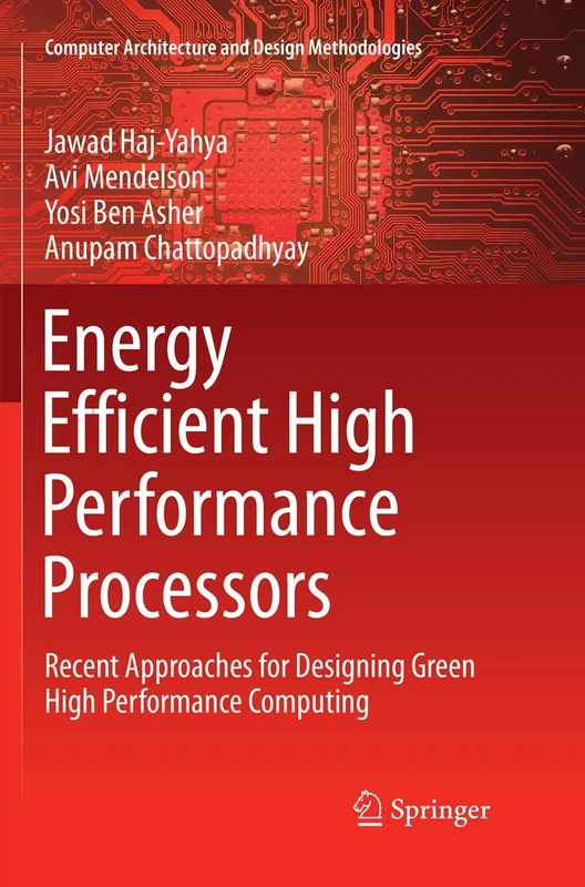 Energy Efficient High Performance Processors: Recent Approaches for Designing Green High Performance Computing (Computer Architecture and Design Methodologies)