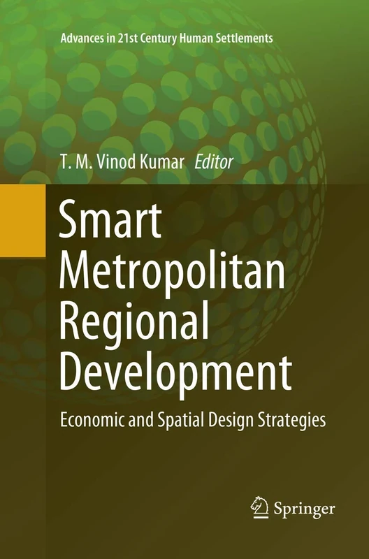 Smart Metropolitan Regional Development: Economic and Spatial Design Strategies (Advances in 21st Century Human Settlements)