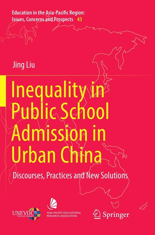 Inequality in Public School Admission in Urban China: Discourses, Practices and New Solutions: 43 (Education in the Asia-Pacific Region: Issues, Concerns and Prospects, 43)