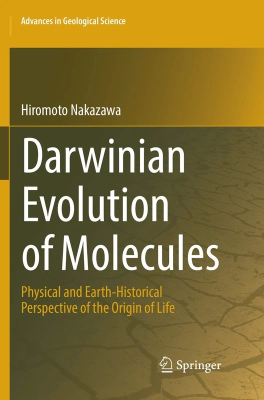 Darwinian Evolution of Molecules: Physical and Earth-Historical Perspective of the Origin of Life (Advances in Geological Science)