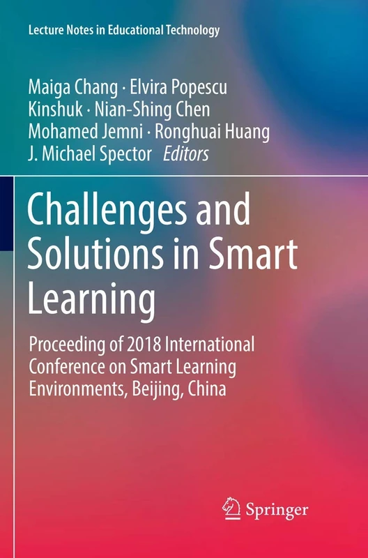 Challenges and Solutions in Smart Learning: Proceeding of 2018 International Conference on Smart Learning Environments, Beijing, China (Lecture Notes in Educational Technology)