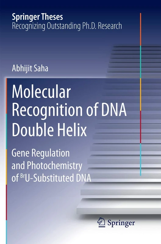 Molecular Recognition of DNA Double Helix: Gene Regulation and Photochemistry of BrU Substituted DNA (Springer Theses)