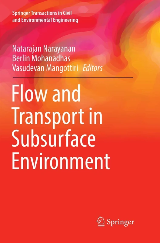Flow and Transport in Subsurface Environment (Springer Transactions in Civil and Environmental Engineering)