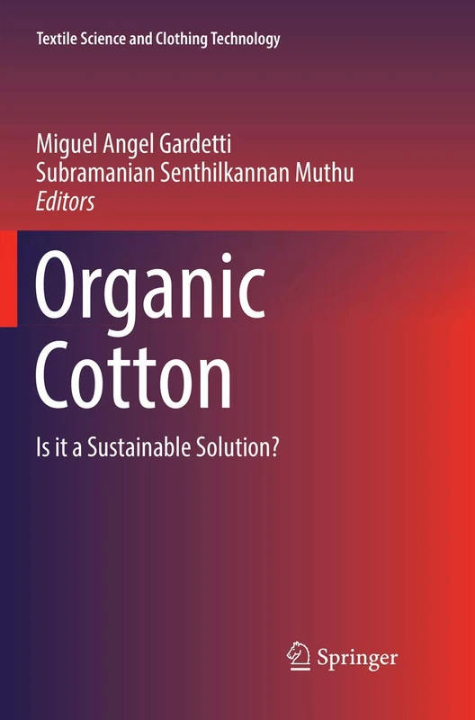 Organic Cotton: Is it a Sustainable Solution? (Textile Science and Clothing Technology)