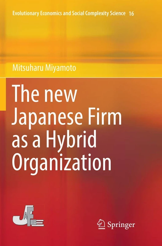 The new Japanese Firm as a Hybrid Organization: 16 (Evolutionary Economics and Social Complexity Science, 16)