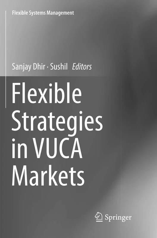 Flexible Strategies in VUCA Markets (Flexible Systems Management)