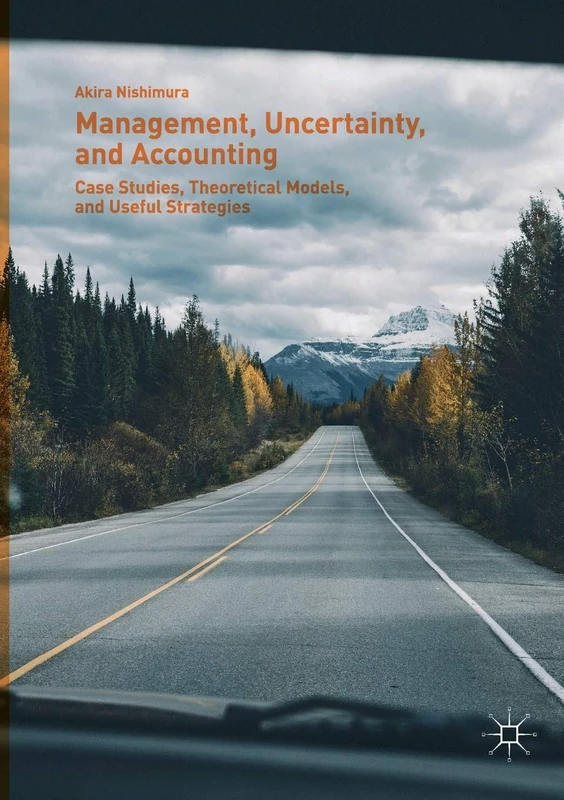 Management, Uncertainty, and Accounting: Case Studies, Theoretical Models, and Useful Strategies