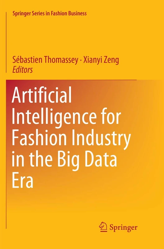 Artificial Intelligence for Fashion Industry in the Big Data Era (Springer Series in Fashion Business)