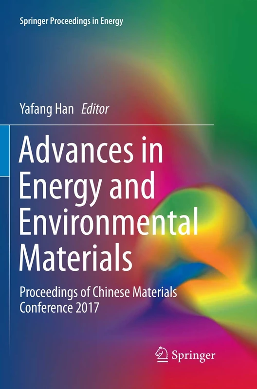Advances in Energy and Environmental Materials: Proceedings of Chinese Materials Conference 2017 (Springer Proceedings in Energy)