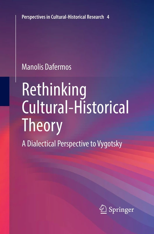 Rethinking Cultural-Historical Theory: A Dialectical Perspective to Vygotsky: 4 (Perspectives in Cultural-Historical Research, 4)