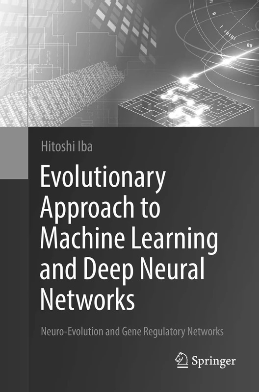 Evolutionary Approach to Machine Learning and Deep Neural Networks: Neuro-Evolution and Gene Regulatory Networks