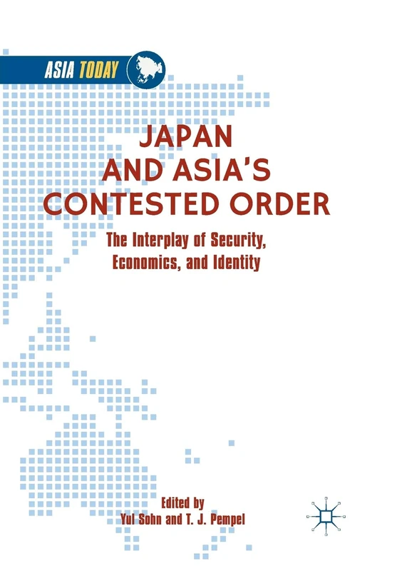 Japan and Asia’s Contested Order: The Interplay of Security, Economics, and Identity (Asia Today)