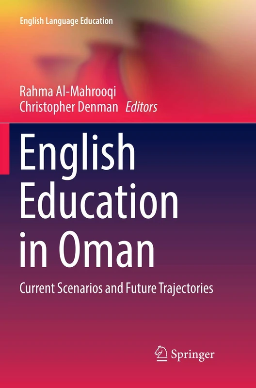English Education in Oman: Current Scenarios and Future Trajectories: 15 (English Language Education, 15)
