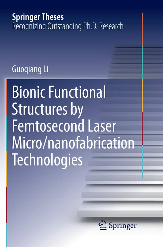 Bionic Functional Structures by Femtosecond Laser Micro/nanofabrication Technologies (Springer Theses)