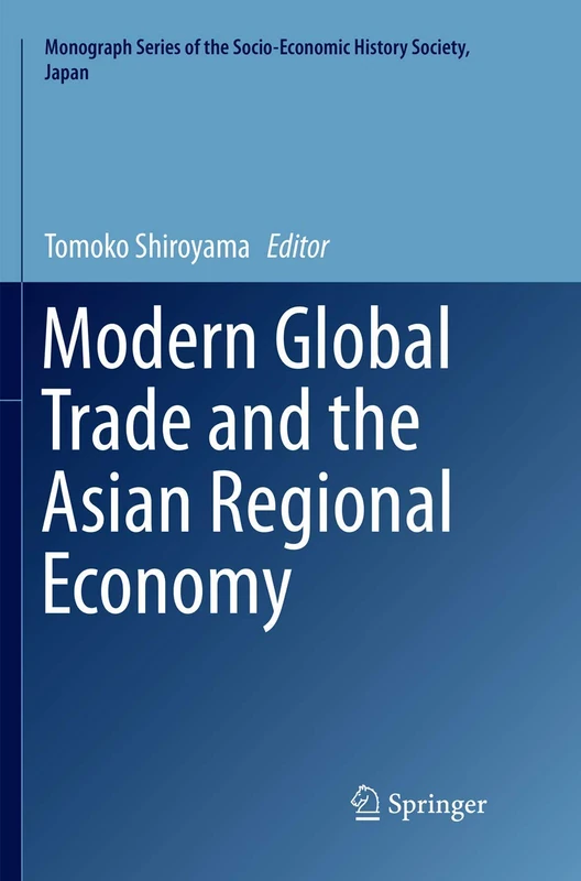 Modern Global Trade and the Asian Regional Economy (Monograph Series of the Socio-Economic History Society, Japan)
