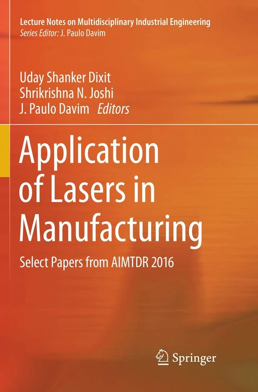Application of Lasers in Manufacturing: Select Papers from AIMTDR 2016 (Lecture Notes on Multidisciplinary Industrial Engineering)