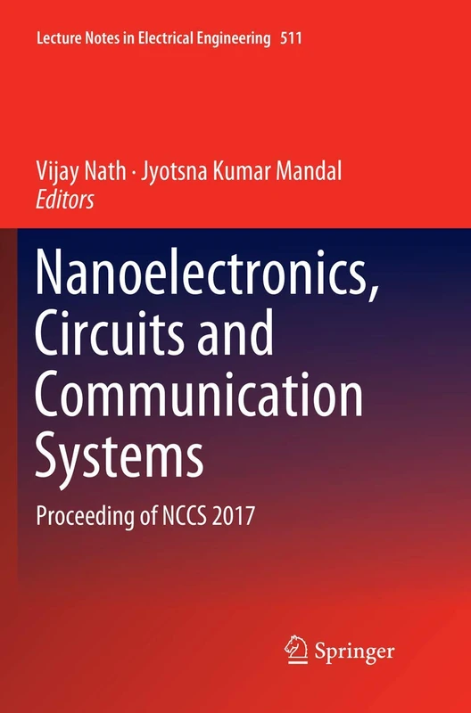 Nanoelectronics, Circuits and Communication Systems: Proceeding of NCCS 2017: 511 (Lecture Notes in Electrical Engineering, 511)