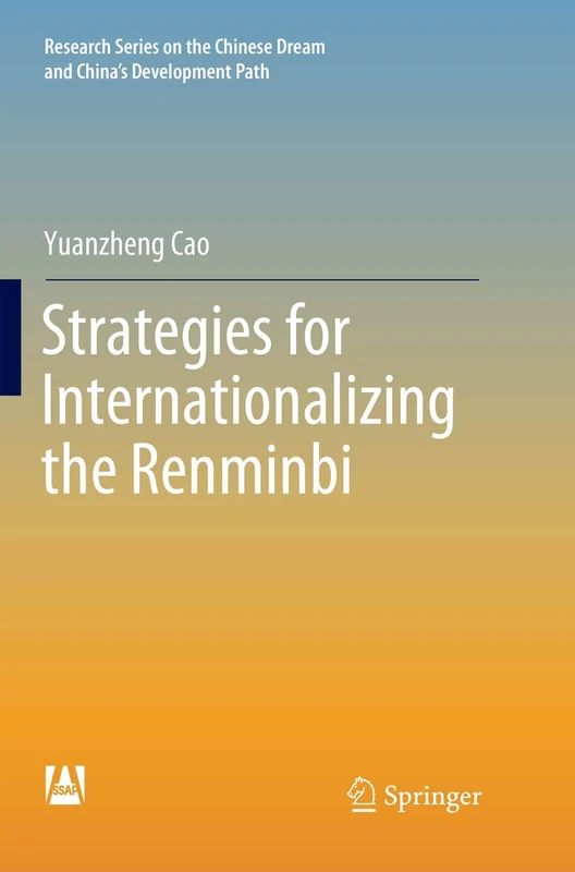 Strategies for Internationalizing the Renminbi (Research Series on the Chinese Dream and China’s Development Path)