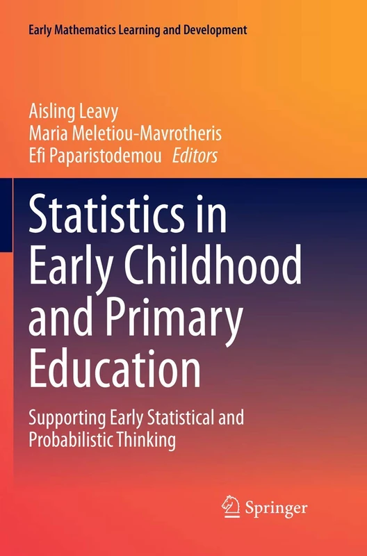 Statistics in Early Childhood and Primary Education: Supporting Early Statistical and Probabilistic Thinking (Early Mathematics Learning and Development)