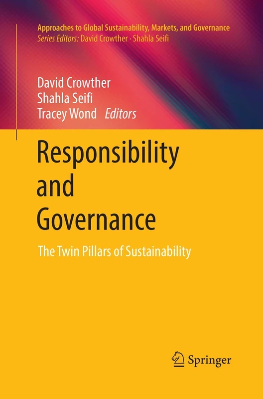 Responsibility and Governance: The Twin Pillars of Sustainability (Approaches to Global Sustainability, Markets, and Governance)