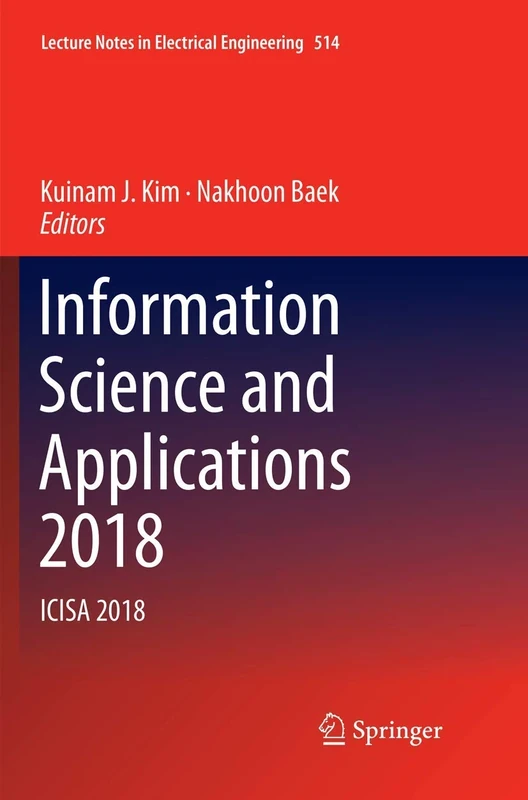 Information Science and Applications 2018: ICISA 2018: 514 (Lecture Notes in Electrical Engineering, 514)