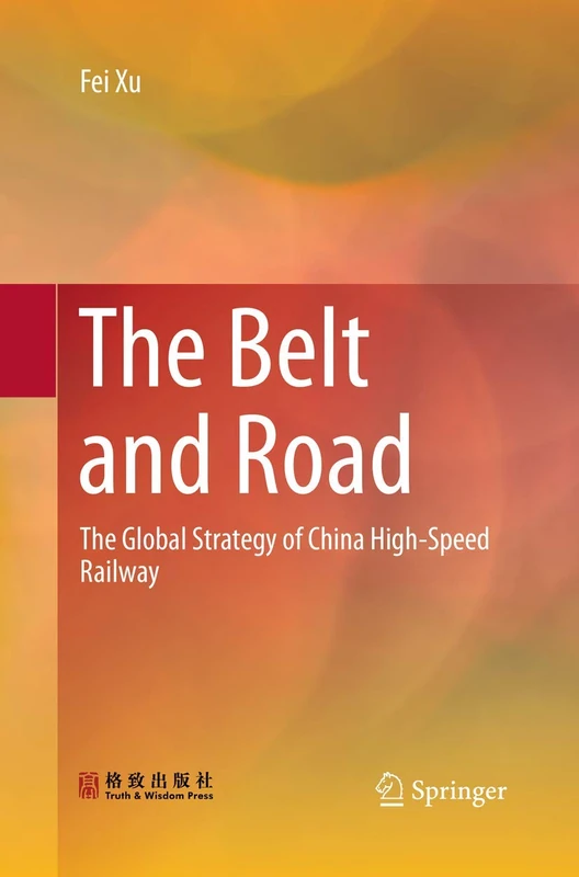 The Belt and Road: The Global Strategy of China High-Speed Railway