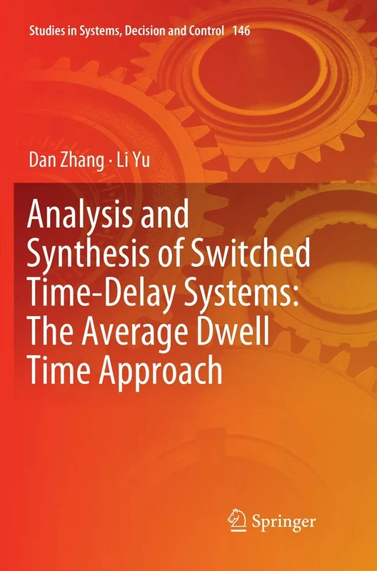 Analysis and Synthesis of Switched Time-Delay Systems: The Average Dwell Time Approach: 146 (Studies in Systems, Decision and Control, 146)