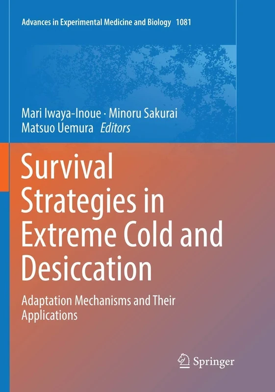 Survival Strategies in Extreme Cold and Desiccation: Adaptation Mechanisms and Their Applications: 1081 (Advances in Experimental Medicine and Biology, 1081) - Image 1