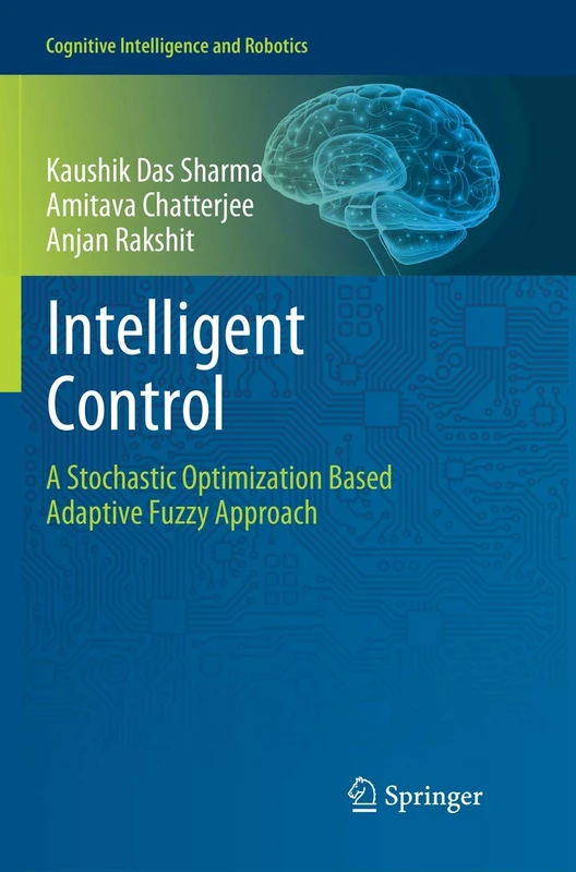 Intelligent Control: A Stochastic Optimization Based Adaptive Fuzzy Approach (Cognitive Intelligence and Robotics)