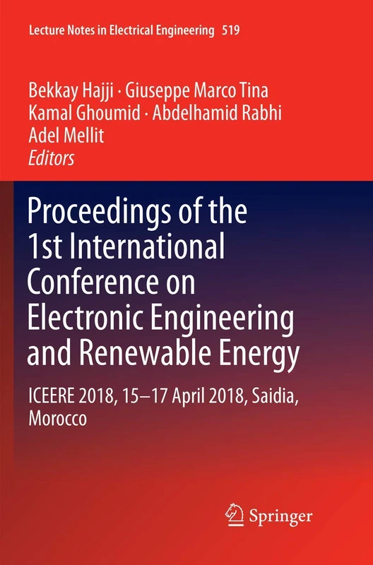 Proceedings of the 1st International Conference on Electronic Engineering and Renewable Energy: ICEERE 2018, 15-17 April 2018, Saidia, Morocco: 519 (Lecture Notes in Electrical Engineering, 519)