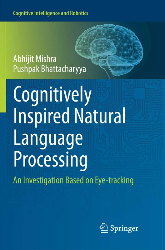 Cognitively Inspired Natural Language Processing: An Investigation Based on Eye-tracking (Cognitive Intelligence and Robotics)