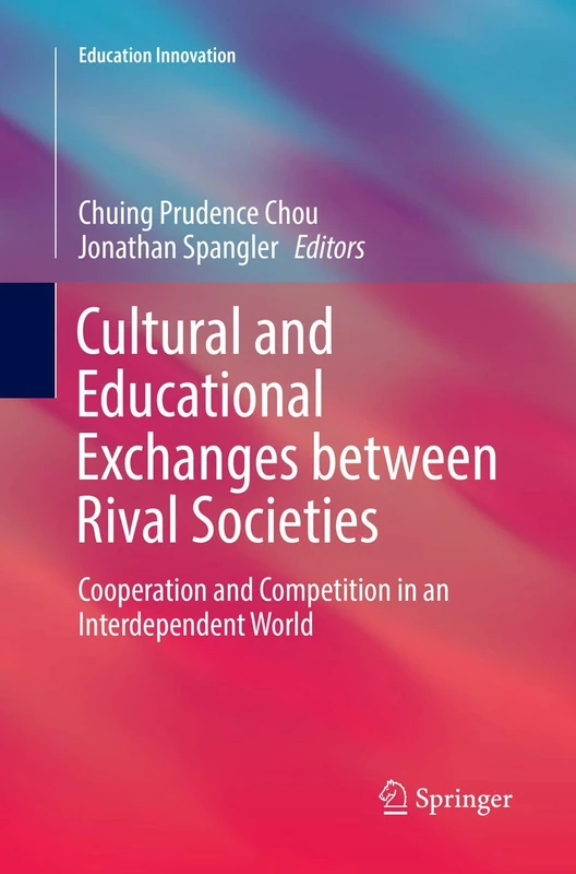 Cultural and Educational Exchanges between Rival Societies: Cooperation and Competition in an Interdependent World (Education Innovation Series)