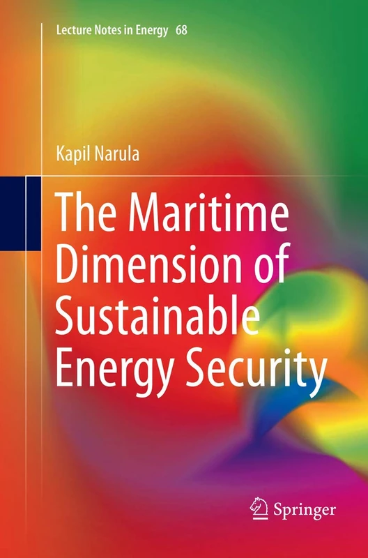 The Maritime Dimension of Sustainable Energy Security: 68 (Lecture Notes in Energy, 68)