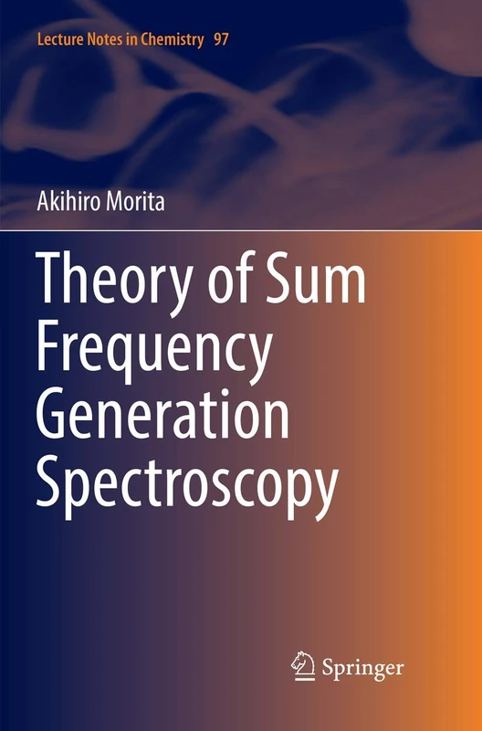 Theory of Sum Frequency Generation Spectroscopy: 97 (Lecture Notes in Chemistry, 97)