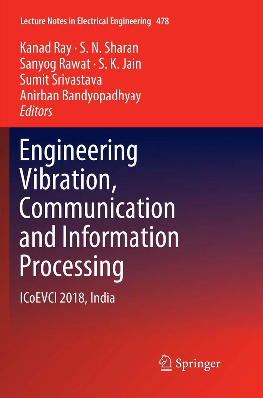 Engineering Vibration, Communication and Information Processing: ICoEVCI 2018, India: 478 (Lecture Notes in Electrical Engineering, 478)