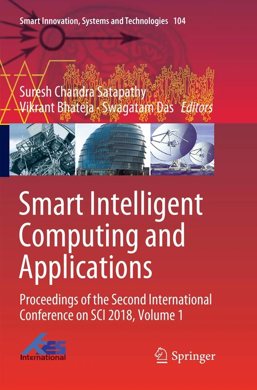 Smart Intelligent Computing and Applications: Proceedings of the Second International Conference on SCI 2018, Volume 1: 104 (Smart Innovation, Systems and Technologies, 104)